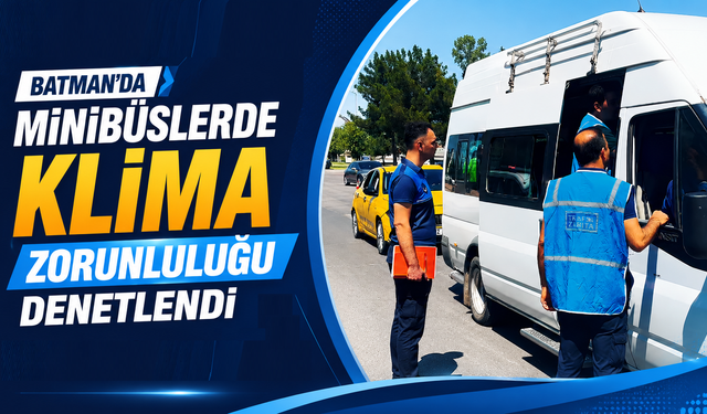 Batman'da Minibüslerde Klima Zorunluluğu Denetlendi