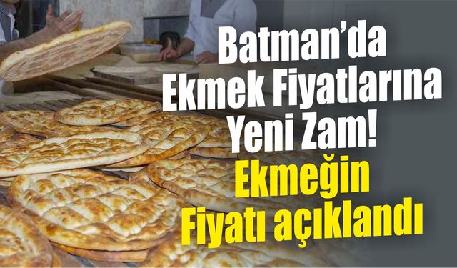 Batman’da Ekmek Fiyatlarına Yeni Zam! Ekmeğin Fiyatı açıklandı