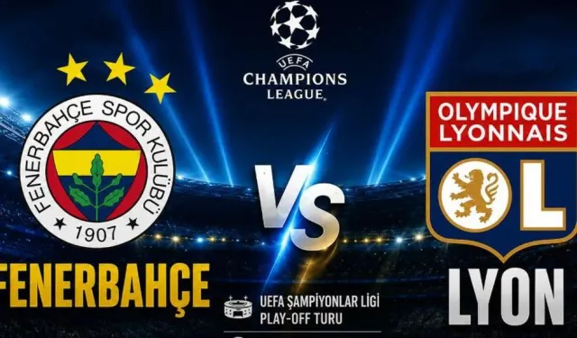 Şampiyonlar Ligi play-of Fenerbahçe Lyon maçı hangi kanalda yayınlanacak? Fenerbahçe Lyon maçı ne zaman oynanacak?