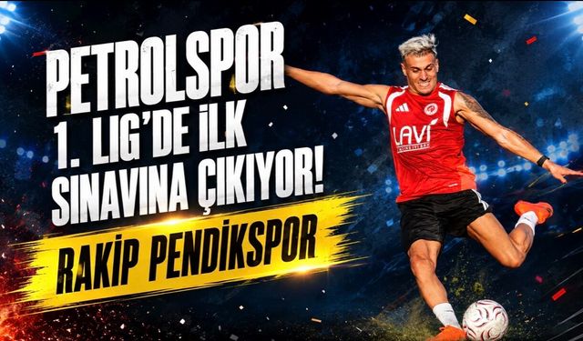 Petrolspor 1. Lig’de İlk Sınavına Çıkıyor: Rakip Pendikspor