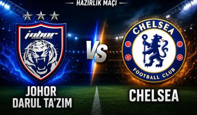 Johor Darul Chelsea nereden CANLI izlenir? Johor Darul Chelsea maçı hangi kanalda?