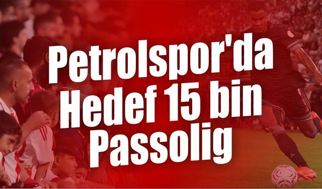 Petrolspor'da Hedef 15 bin Passolig