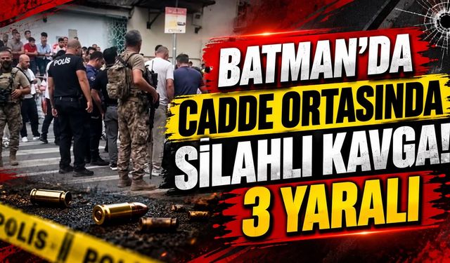 Batman’da Cadde Ortasında Silahlı Kavga! 3 Yaralı