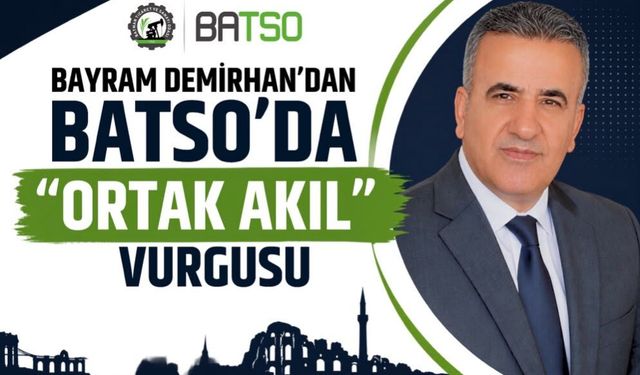 Bayram Demirhan’dan BATSO’da “Ortak Akıl” Vurgusu