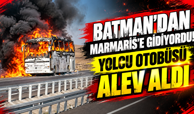 Batman’dan Marmaris’e Gidiyordu! Yolcu Otobüsü Alev Aldı
