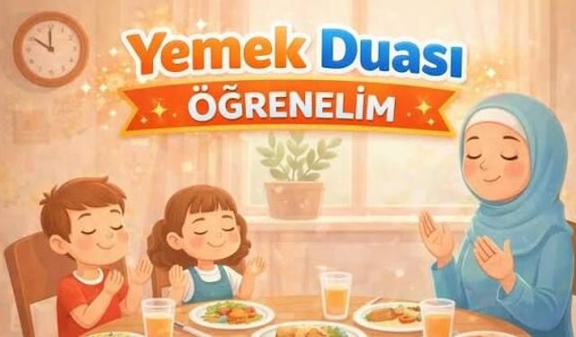 Okul Öncesi Yemek Duası Nedir? Çocuklara Nasıl Öğretilir? En Kolay Yemek Duası Nasıl Okunur?