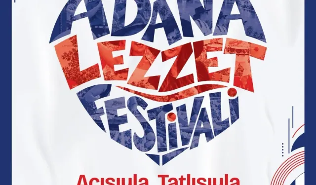 Adana Lezzet Festivali Ne Zaman Başlıyor, Festival Alanı Nerede ve Girişler Ücretsiz mi?
