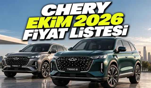 Chery Ekim 2026 Fiyat Listesi Açıklandı: TIGGO 7’ye Zam, TIGGO 8’de 200 Bin TL İndirim!