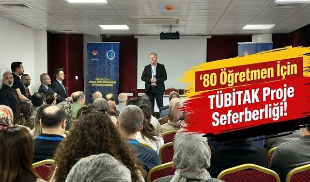 80 Öğretmen İçin TÜBİTAK Proje Seferberliği!