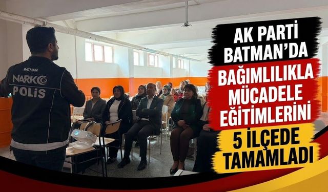 AK Parti Batman’da Bağımlılıkla Mücadele Eğitimlerini 5 İlçede Tamamladı