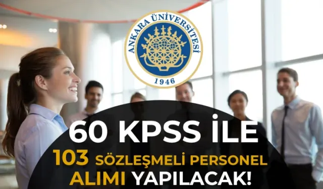 ANKARA ÜNİVERSİTESİ MÜLAKATSIZ 103 PERSONEL ALIYOR! BAŞVURU ŞARTLARI VE ZAMANI NEDİR, NE ZAMAN?