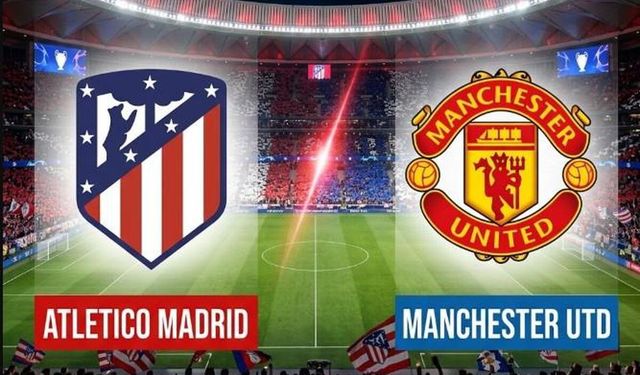 Atletico Madrid Manchester Utd. Maçı Hangi Kanalda, Atletico Madrid Manchester Utd Maçı Nereden CANLI İzlenir?