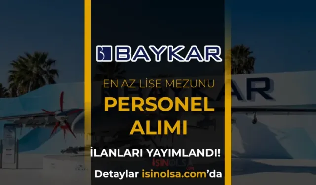 MİLLİ TEKNOLOJİ HAMLESİNDE DEV KADRO: BAYKAR KPSS ŞARTSIZ 216 ALANDA PERSONEL ALIYOR!