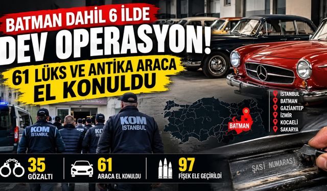 Batman dahil 6 ilde dev operasyon! 61 lüks ve antika araca el konuldu