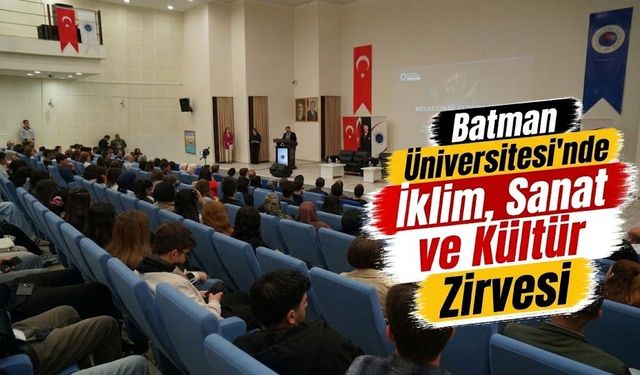 Batman Üniversitesi’nde İklim, Sanat ve Kültür Zirvesi