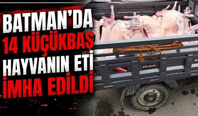 Batman’da 14 küçükbaş hayvanın eti imha edildi