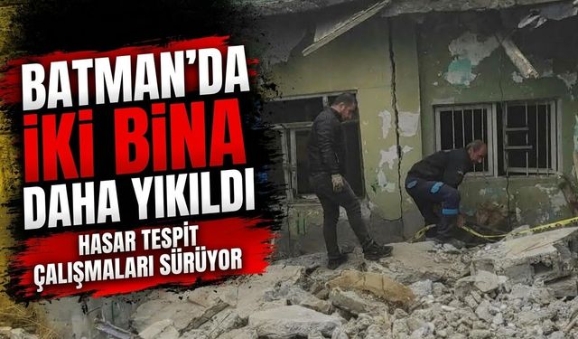 Batman’da İki bina daha yıkıldı