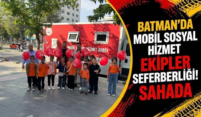 Batman’da Mobil Sosyal Hizmet Seferberliği! Ekipler Sahada