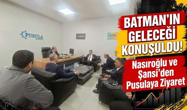 Batman’ın Geleceği Konuşuldu! Nasıroğlu ve Şansi’den Pusula’ya Ziyaret