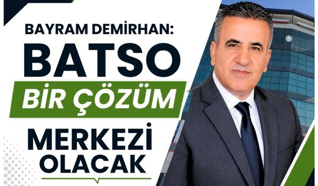 “BATSO Bir Çözüm Merkezi Olacak”