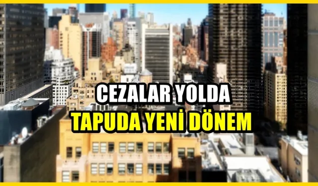 Ev ve Arsa Sahipleri Dikkat! Tapuda Düşük Bedel Gösterenlere Ceza Verilecek