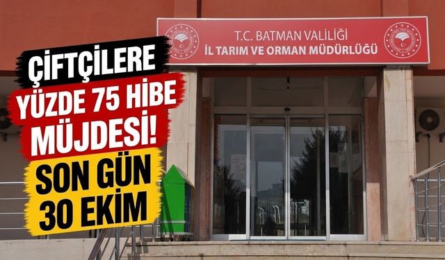 Çiftçilere Yüzde 75 Hibe Müjdesi! Son Gün 30 Ekim