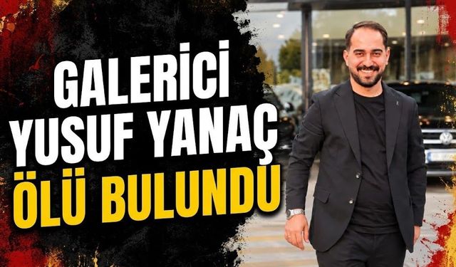 Galerici Yusuf Yanaç Ölü Bulundu