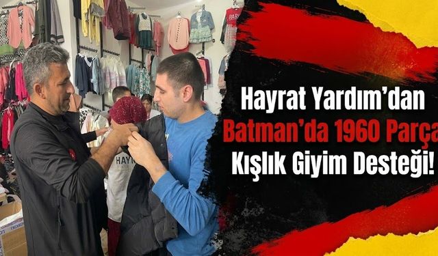 Hayrat Yardım’dan Batman’da 1960 Parça Kışlık Giyim Desteği!