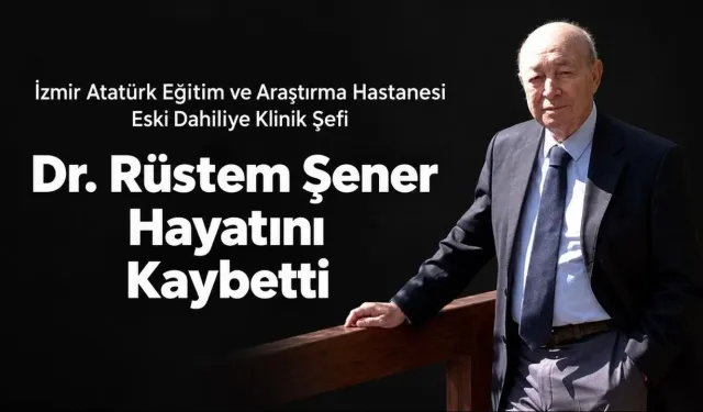 Dr. Rüstem Şener Neden Öldü? Dahiliye Şefi Kimdir? Cenaze Programı Belli Mi?
