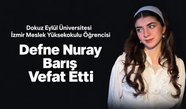 DEÜ Öğrencisi Defne Nuray Barış Kimdir? Neden Öldü? Dokuz Eylül Üniversitesi Yasta!