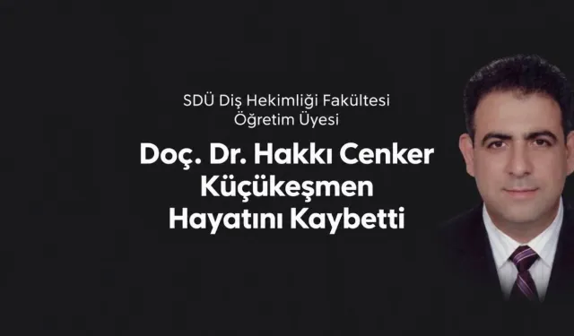 Doç. Dr. Hakkı Cenker Küçükeşmen Neden Öldü? Hakkı Cenker Küçükeşmen Kimdir? SDÜ Diş Hekimliği Acı Kaybı Nedir?