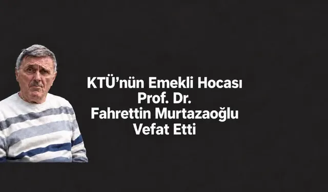 Fahrettin Murtazaoğlu Kimdir? Neden Öldü? KTÜ Emekli Profesörü Nereli?