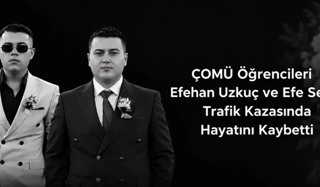 ÇOMÜ Öğrencileri Efehan Uzkuç ve Efe Serin Neden Öldü? Kazanın Detayları Neler? Cenazeleri Ne Zaman?