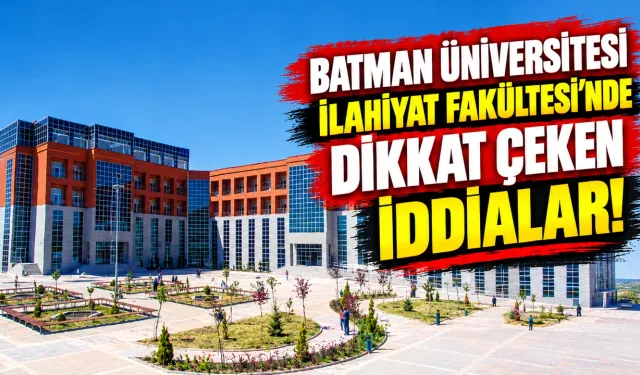 Batman Üniversitesi İlahiyat Fakültesi’nde Dikkat Çeken İddialar!