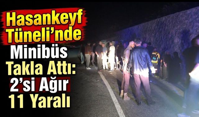 Hasankeyf Tüneli’nde Minibüs Takla Attı: 2’si Ağır 11 Yaralı