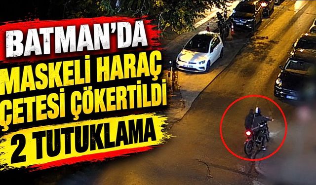Batman’da Maskeli Haraç Çetesi Çökertildi: 2 Tutuklama