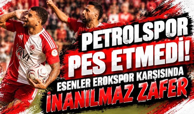 Petrolspor Pes Etmedi! Esenler Erokspor Karşısında İnanılmaz Zafer