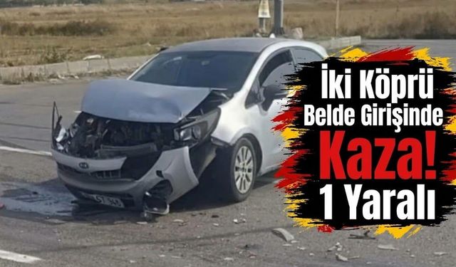 İki Köprü Belde Girişinde Kaza! 1 Yaralı