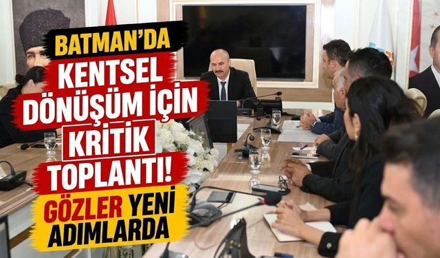 Kentsel Dönüşüm İçin Kritik Toplantı! Gözler Yeni Adımlarda