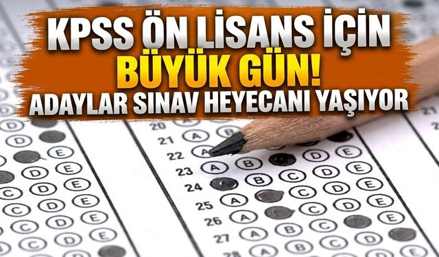 KPSS ÖN LİSANS İÇİN BÜYÜK GÜN! ADAYLAR SINAV HEYECANI YAŞIYOR
