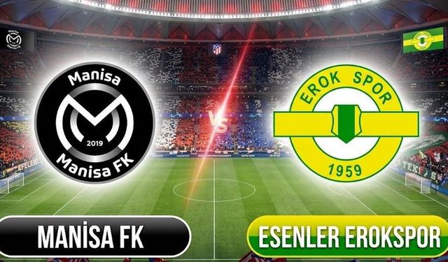 Manisa FK Esenler Erokspor Maçı Hangi Kanalda? Manisa FK Esenler Erokspor Maçı Nereden Canlı İzlenir? Maç Saat Kaçta?