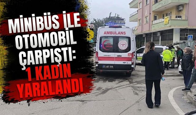 Minibüs ile Otomobil Çarpıştı: 1 Kadın Yaralandı