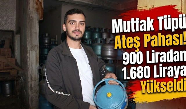 Mutfak Tüpü Ateş Pahası! 900 Liradan 1.680 Liraya Yükseldi