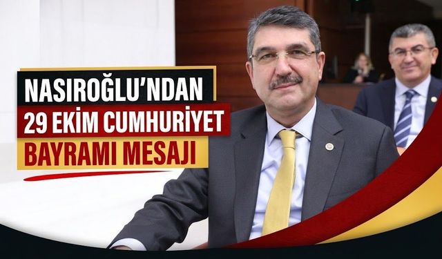 NASIROĞLU’NDAN 29 EKİM CUMHURİYET BAYRAMI MESAJI