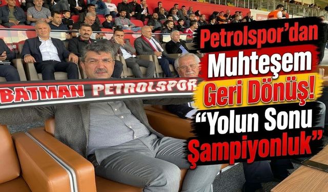 Petrolspor’dan Muhteşem Geri Dönüş! “Yolun Sonu Şampiyonluk”