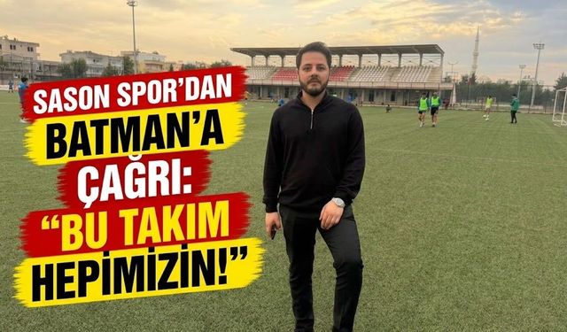 Sason Spor’dan Batman’a Çağrı: “Bu Takım Hepimizin!”