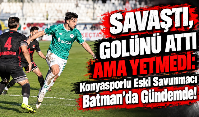 SAVAŞTI, GOLÜNÜ ATTI AMA YETMEDİ: Konyasporlu Eski Savunmacı Batman’da Gündemde!