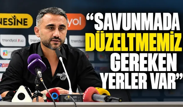 "SAVUNMADA DÜZELTMEMİZ GEREKEN YERLER VAR"