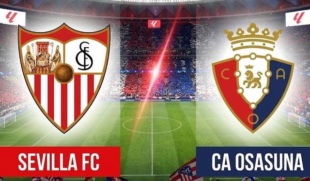 Sevilla Osasuna Maçı Hangi Kanalda, Saat Kaçta? Sevilla vs Osasuna Nereden Canlı İzlenir?