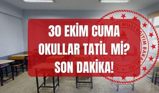 Yarın Okullar Tatil mi? 30 Ekim Cuma Okul Var mı? Tatil Uzatıldı mı?